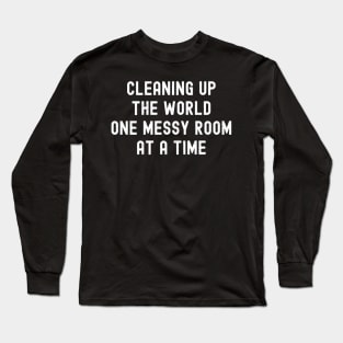Cleaning up the world, one messy room at a time Long Sleeve T-Shirt